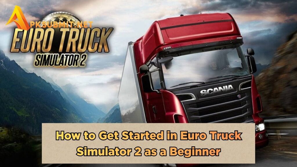 How to Get Started in Euro Truck Simulator 2 as a Beginner